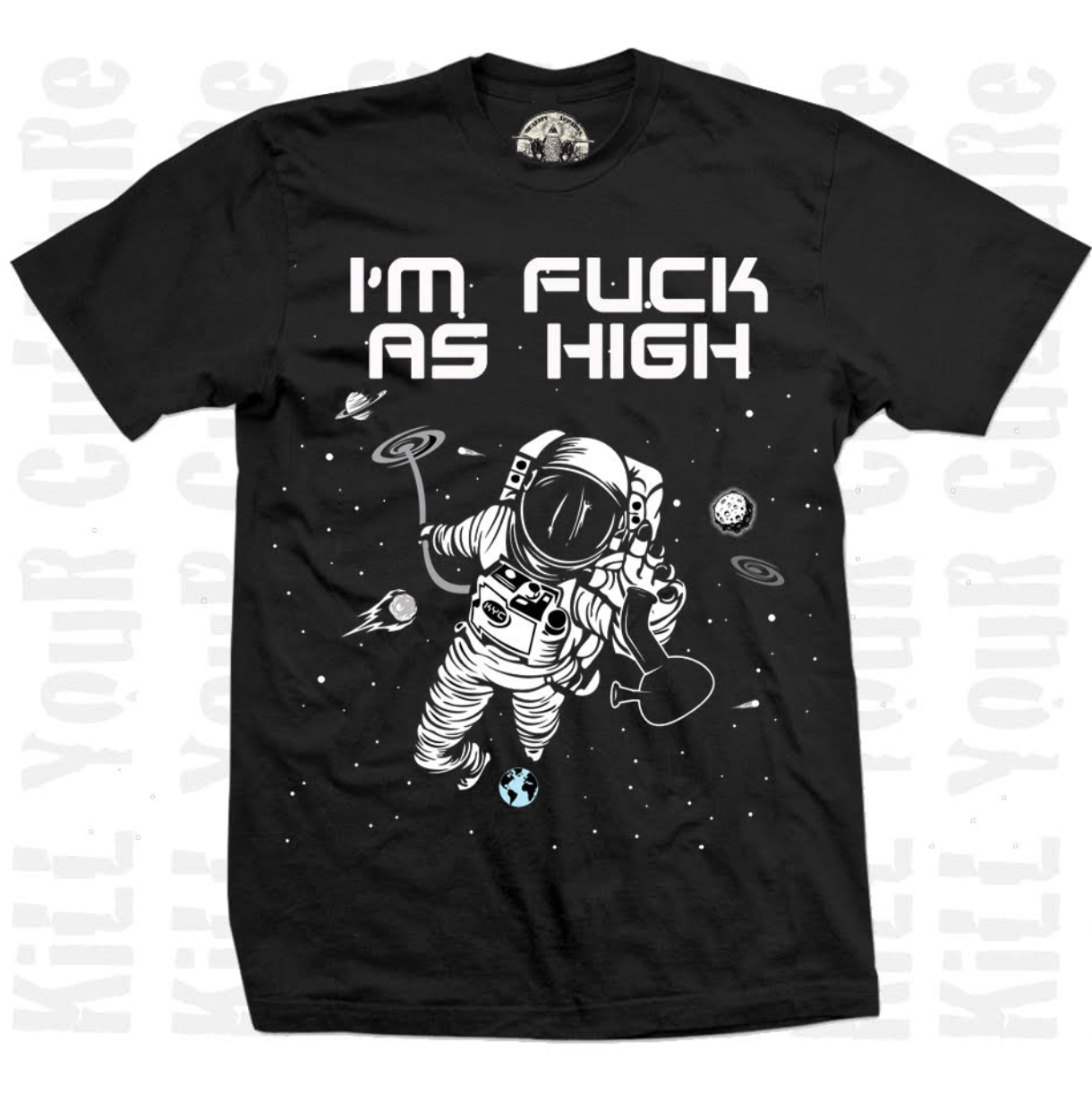 Kill Your Culture “I’m Astronomically High” T-Shirt – 100% USA-Made Cotton